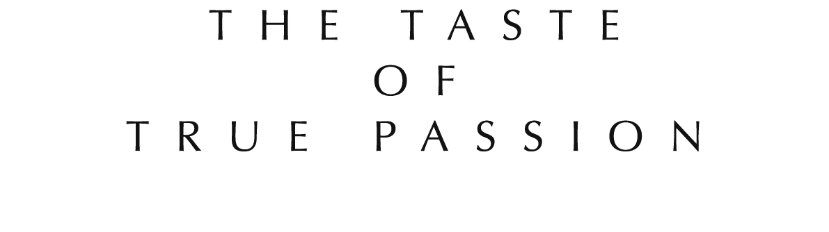 the taste of true passion