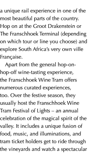 a unique rail experience in one of the most beautiful parts of the country. Hop on at the Groot Drakenstein or The Fr...