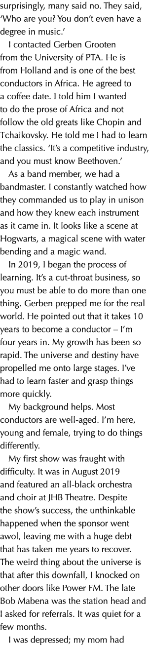 surprisingly, many said no. They said, ‘Who are you? You don’t even have a degree in music.’ I contacted Gerben Groot...