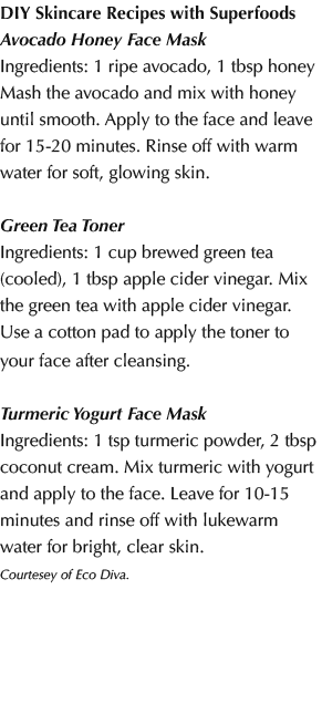 DIY Skincare Recipes with Superfoods Avocado Honey Face Mask Ingredients: 1 ripe avocado, 1 tbsp honey Mash the avoca...