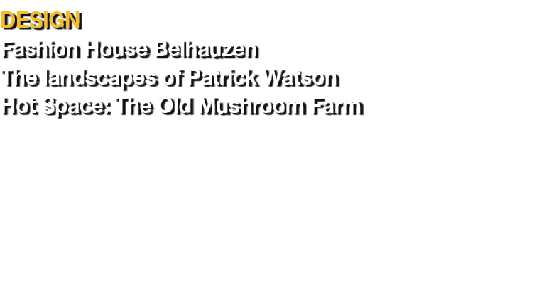 DESIGN Fashion House Belhauzen The landscapes of Patrick Watson Hot Space: The Old Mushroom Farm 