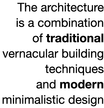 The architecture is a combination of traditional vernacular building techniques and modern minimalistic design