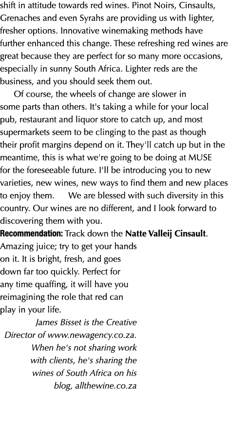 shift in attitude towards red wines  Pinot Noirs, Cinsaults, Grenaches and even Syrahs are providing us with lighter,   