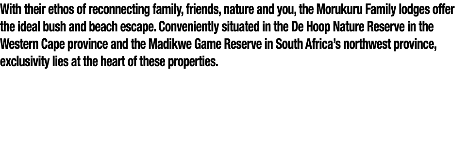 With their ethos of reconnecting family, friends, nature and you, the Morukuru Family lodges offer the ideal bush and   