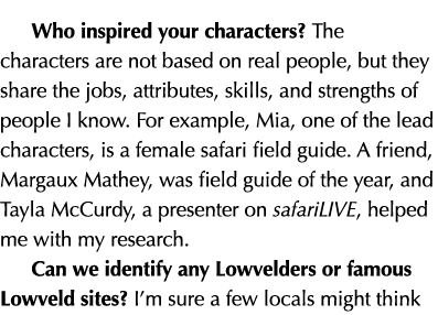 Who inspired your characters  The characters are not based on real people, but they share the jobs, attributes, skill   
