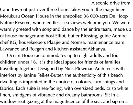 A scenic drive from Cape Town of just over three hours takes you to the magnificent Morukuru Ocean House in the unspo   