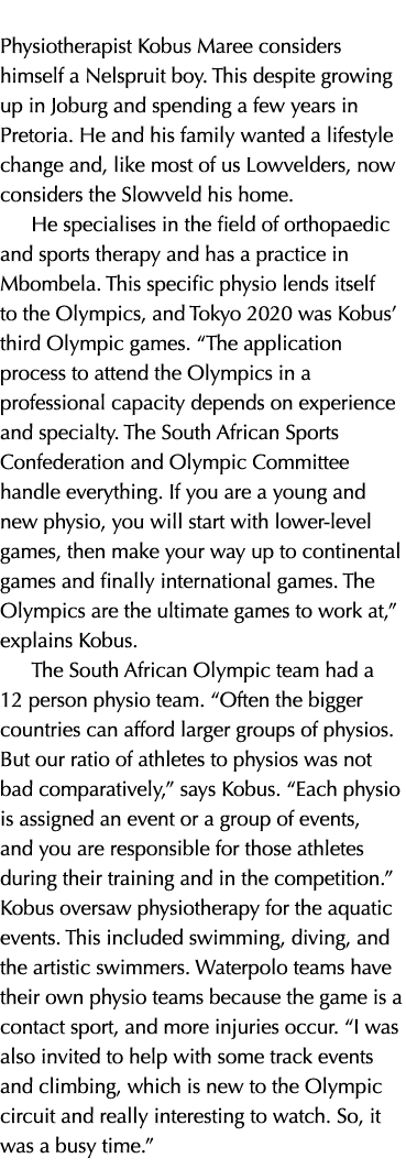        Physiotherapist Kobus Maree considers himself a Nelspruit boy  This despite growing up in Joburg and spending    