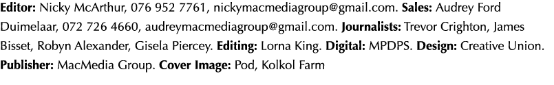 Editor: Nicky McArthur, 076 952 7761, nickymacmediagroup gmail com  Sales: Audrey Ford Duimelaar, 072 726 4660, audre   