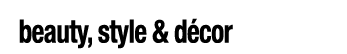 beauty, style & décor review