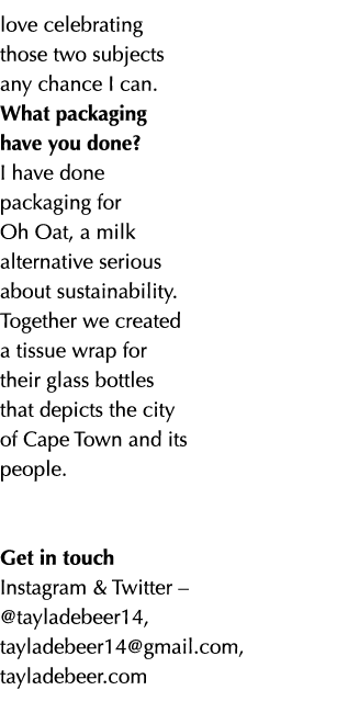 love celebrating those two subjects any chance I can  What packaging have you done  I have done packaging for Oh Oat,   