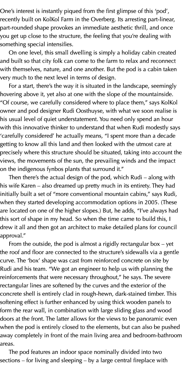 One s interest is instantly piqued from the first glimpse of this  pod , recently built on KolKol Farm in the Overber   