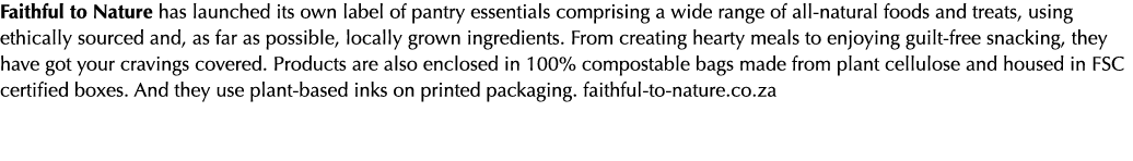 Faithful to Nature has launched its own label of pantry essentials comprising a wide range of all-natural foods and t   