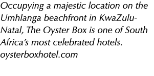 Occupying a majestic location on the Umhlanga beachfront in KwaZulu-Natal, The Oyster Box is one of South Africa s mo   