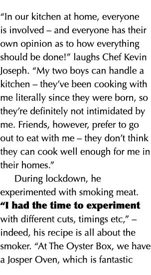  In our kitchen at home, everyone is involved   and everyone has their own opinion as to how everything should be don   