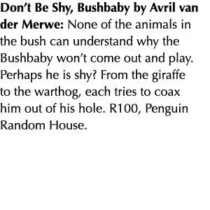 Don t Be Shy, Bushbaby by Avril van der Merwe: None of the animals in the bush can understand why the Bushbaby won t    