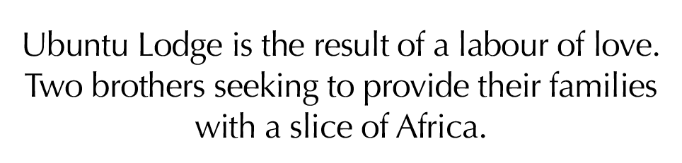 Ubuntu Lodge is the result of a labour of love  Two brothers seeking to provide their families with a slice of Africa 