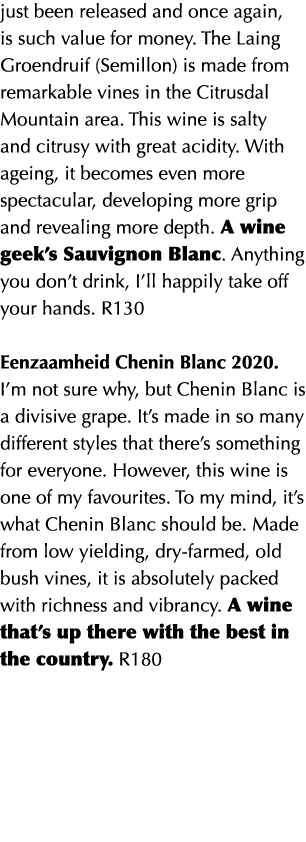 just been released and once again, is such value for money  The Laing Groendruif (Semillon) is made from remarkable v   