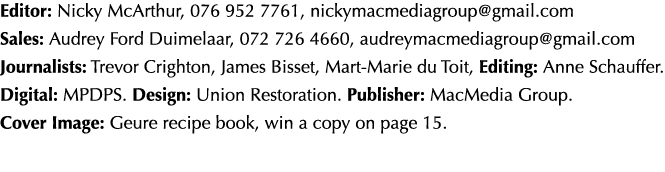 Editor: Nicky McArthur, 076 952 7761, nickymacmediagroup gmail com Sales: Audrey Ford Duimelaar, 072 726 4660, audrey   
