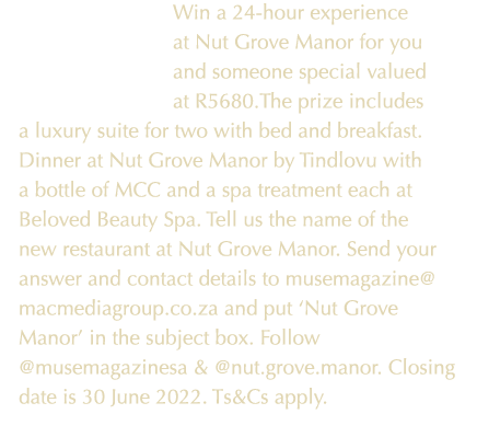 Win a 24-hour experience at Nut Grove Manor for you and someone special valued at R5680 The prize includes a luxury s   
