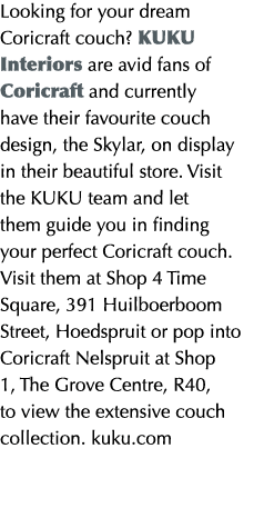 Looking for your dream Coricraft couch  Kuku Interiors are avid fans of Coricraft and currently have their favourite    