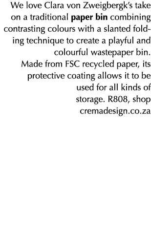 We love Clara von Zweigbergk’s take on a traditional paper bin combining contrasting colours with a slanted folding t...