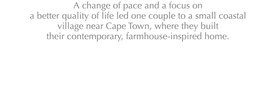 A change of pace and a focus on a better quality of life led one couple to a small coastal village near Cape Town, wh...