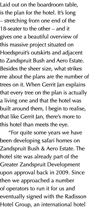 Laid out on the boardroom table, is the plan for the hotel. It’s long – stretching from one end of the 18-seater to t...