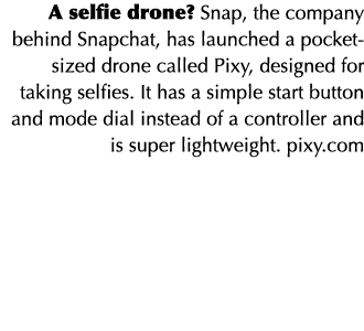 A selfie drone? Snap, the company behind Snapchat, has launched a pocket-sized drone called Pixy, designed for taking...