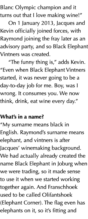 Blanc Olympic champion and it turns out that I love making wine!” On 1 January 2013, Jacques and Kevin officially joi...