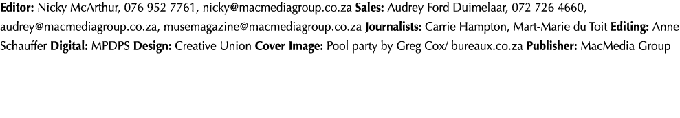Editor: Nicky McArthur, 076 952 7761, nicky@macmediagroup.co.za Sales: Audrey Ford Duimelaar, 072 726 4660, audrey@ma...