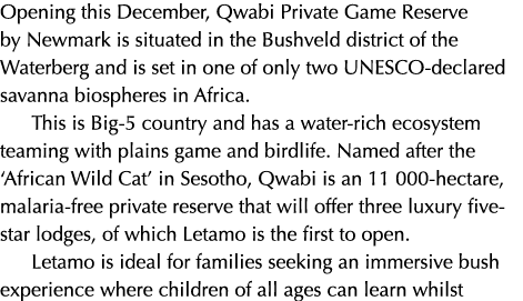 Opening this December, Qwabi Private Game Reserve by Newmark is situated in the Bushveld district of the Waterberg an...