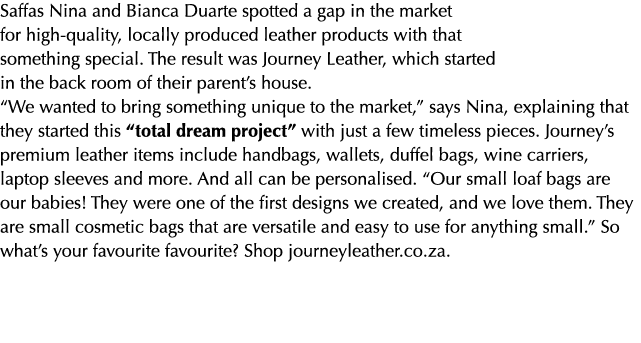 Saffas Nina and Bianca Duarte spotted a gap in the market for high quality, locally produced leather products with th...