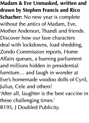 Madam & Eve Unmasked, written and drawn by Stephen Francis and Rico Schacher: No new year is complete without the ant...