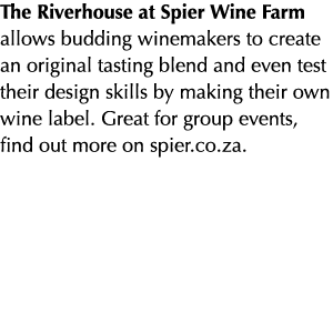 The Riverhouse at Spier Wine Farm allows budding winemakers to create an original tasting blend and even test their d...