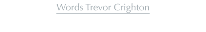 Words Trevor Crighton