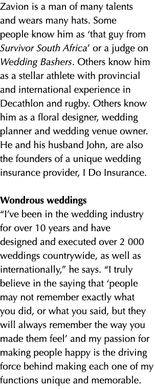 Zavion is a man of many talents and wears many hats. Some people know him as ‘that guy from Survivor South Africa’ or...