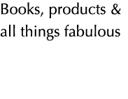 Books, products & all things fabulous